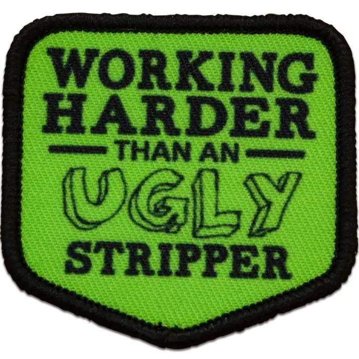 working harder than an ugly stripper patch